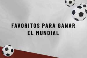 Favoritos para Ganar la final dl Mundial 2026: Ranking y Cuotas Actualizadas